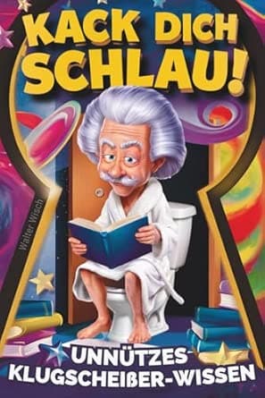 Kack dich schlau! Unnützes Klugscheißer-Wissen fürs Klo: Das perfekte Geschenk f