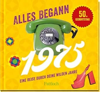 Alles begann 1975: Eine Reise durch deine wilden Jahre | Jahrgangsbuch zum 50. G